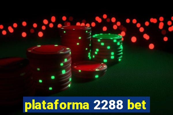 plataforma 2288 bet